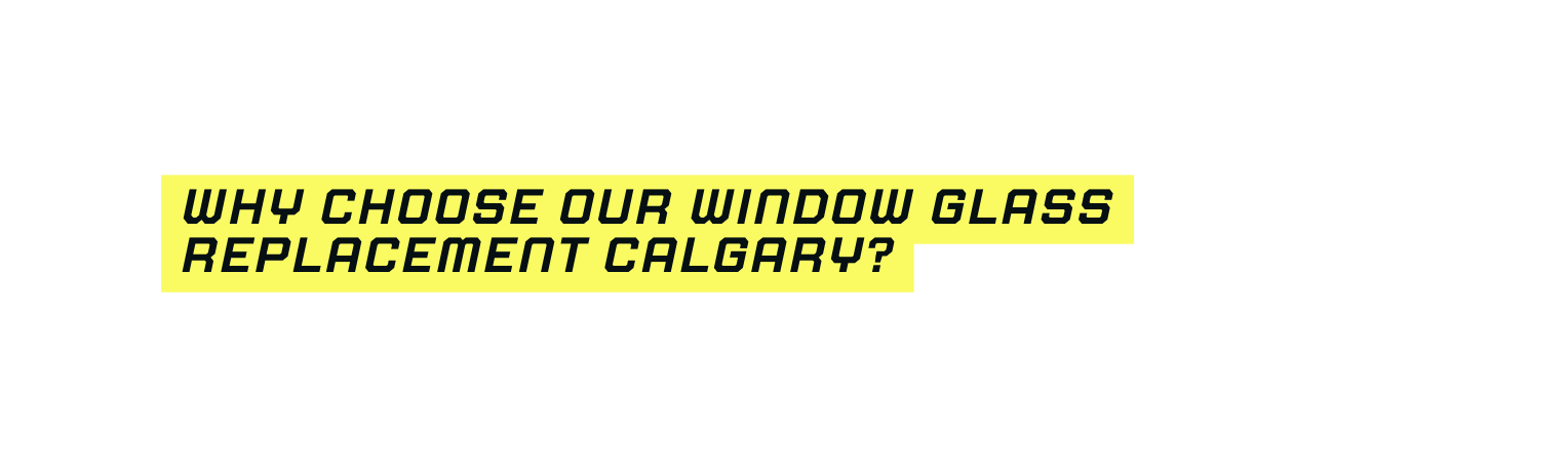Why Choose Our Window Glass Replacement Calgary